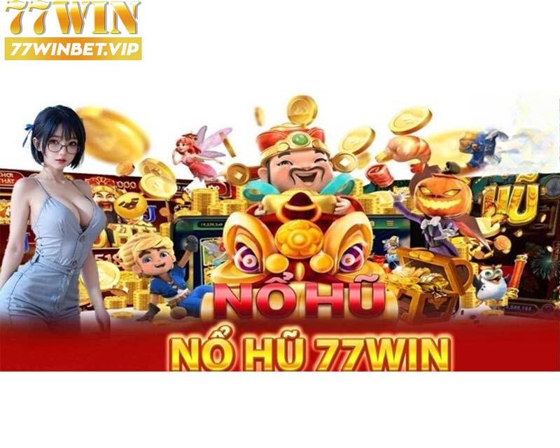 Các tựa game nổ hũ 77win được ưa chuộng nhất 2024