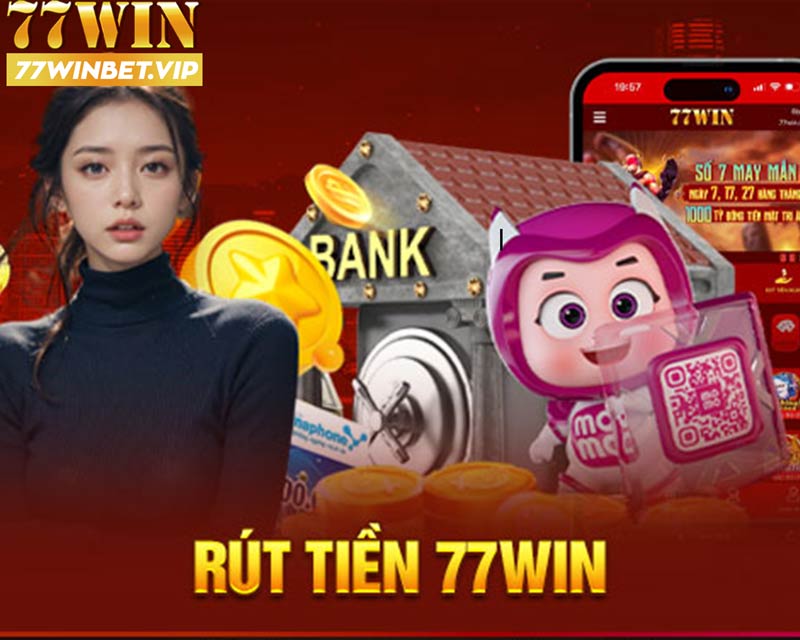 Rút tiền 77win - Hướng dẫn cách thực hiện trong 1 phút