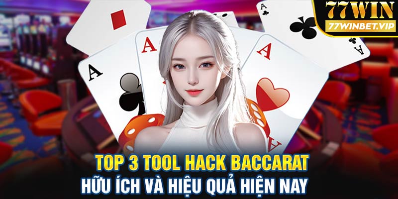 Top 3 tool hack baccarat hữu ích và hiểu quả hiện nay